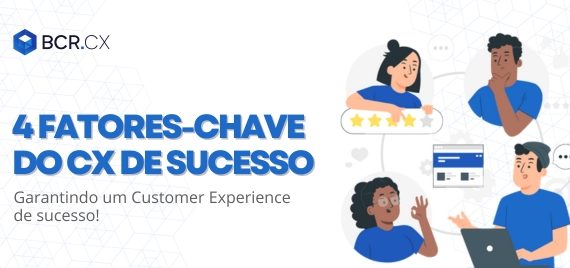 4 fatores-chave do CX de sucesso