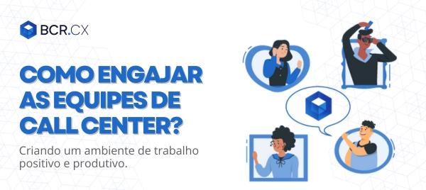 como engajar equipes de call center