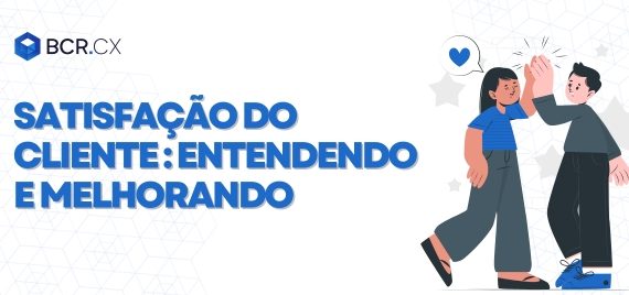 satisfação do cliente, como melhorar? melhore a satisfação do cliente