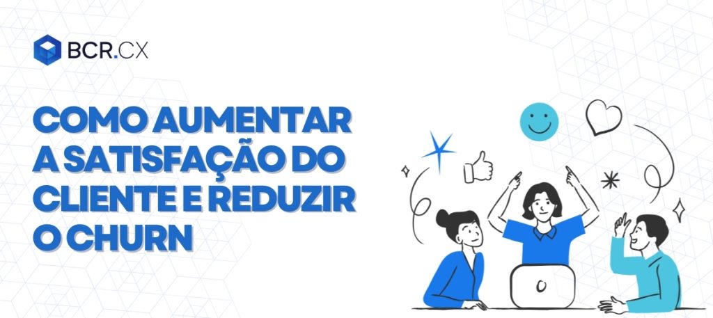 aumentar_a_satisfação_do_cliente_e_reduzir_o_churn