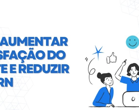 aumentar_a_satisfação_do_cliente_e_reduzir_o_churn