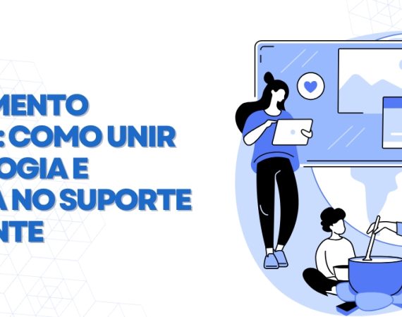 Atendimento híbrido Como-unir-tecnologia-e-empatia-o-suporte-ao-cliente